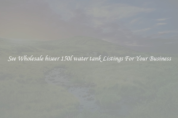 See Wholesale hiseer 150l water tank Listings For Your Business
