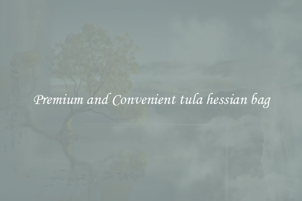Premium and Convenient tula hessian bag