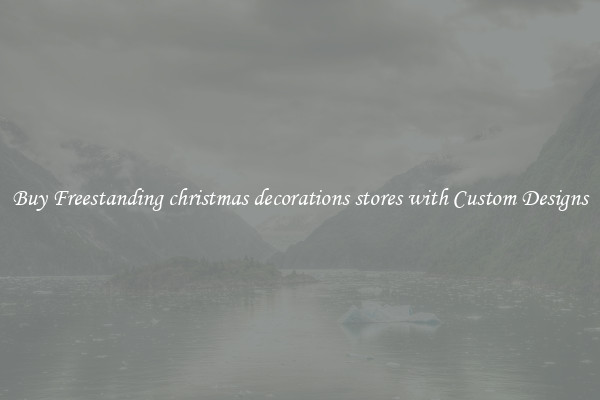 Buy Freestanding christmas decorations stores with Custom Designs
