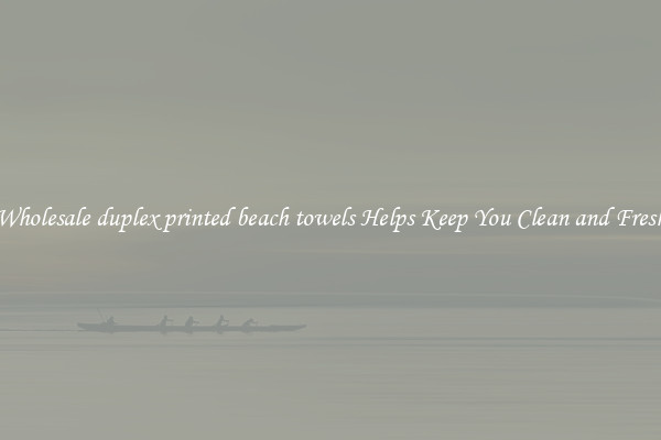 Wholesale duplex printed beach towels Helps Keep You Clean and Fresh
