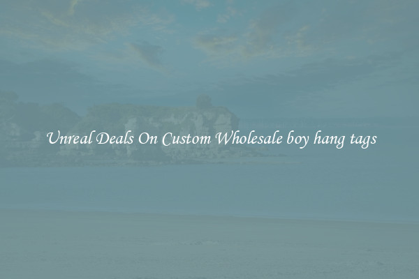 Unreal Deals On Custom Wholesale boy hang tags
