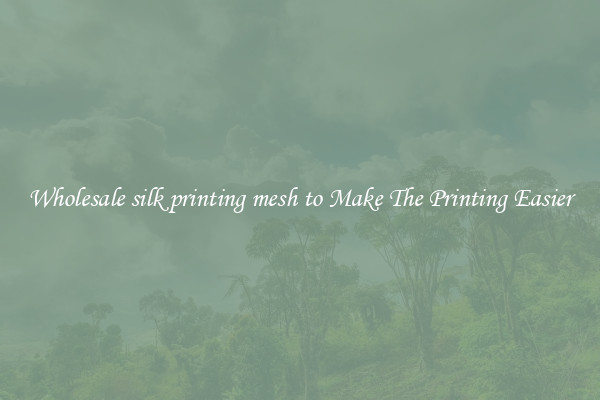 Wholesale silk printing mesh to Make The Printing Easier