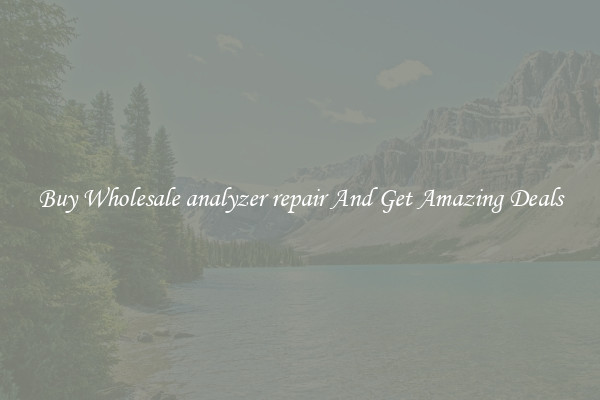 Buy Wholesale analyzer repair And Get Amazing Deals