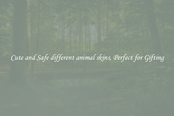 Cute and Safe different animal skins, Perfect for Gifting