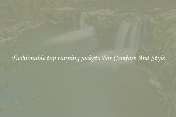 Fashionable top running jackets For Comfort And Style