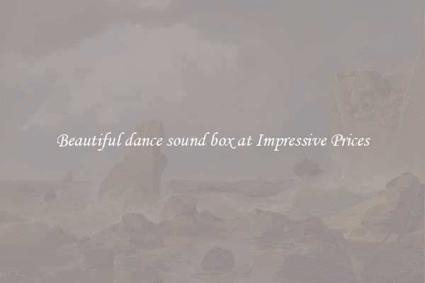 Beautiful dance sound box at Impressive Prices