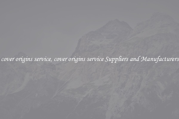 cover origins service, cover origins service Suppliers and Manufacturers