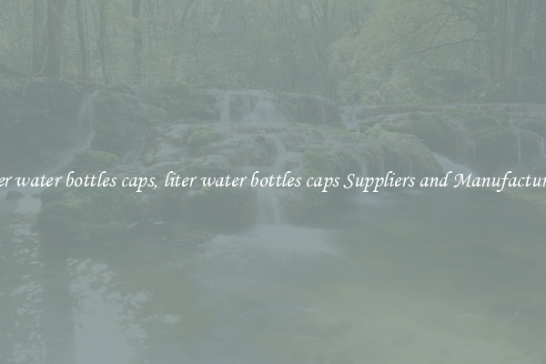 liter water bottles caps, liter water bottles caps Suppliers and Manufacturers