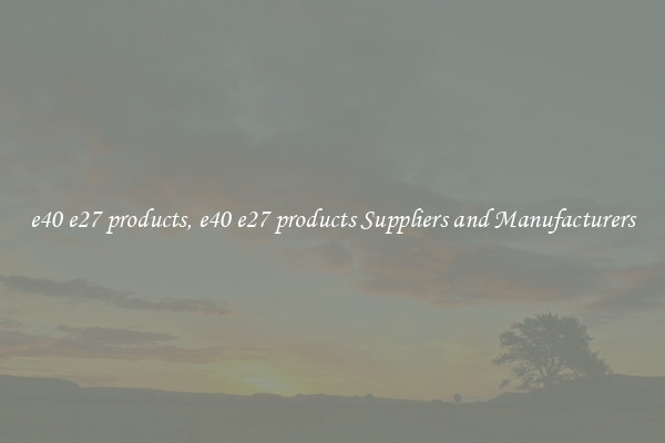 e40 e27 products, e40 e27 products Suppliers and Manufacturers