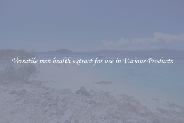 Versatile men health extract for use in Various Products