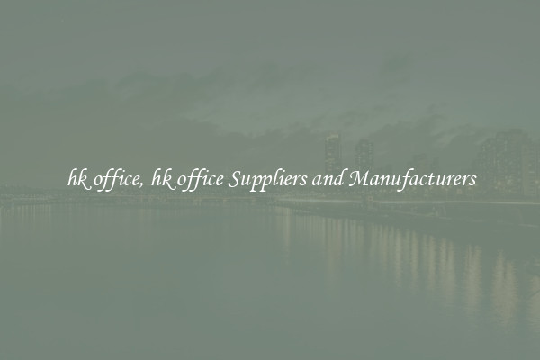 hk office, hk office Suppliers and Manufacturers