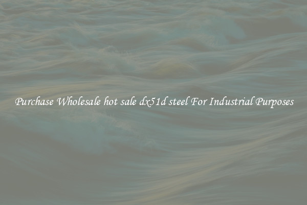 Purchase Wholesale hot sale dx51d steel For Industrial Purposes