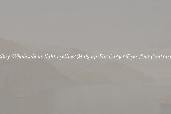 Buy Wholesale us light eyeliner Makeup For Larger Eyes And Contrast