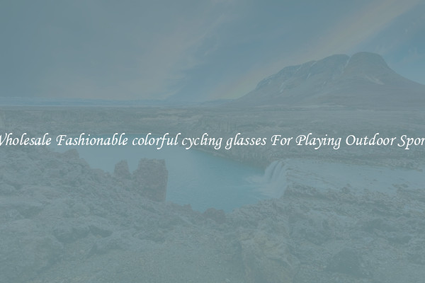 Wholesale Fashionable colorful cycling glasses For Playing Outdoor Sports