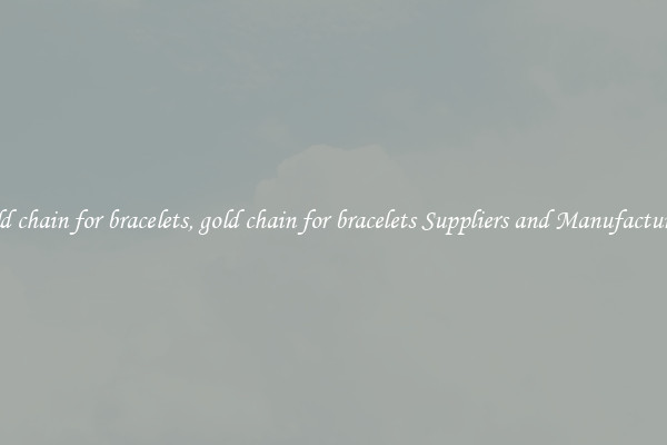 gold chain for bracelets, gold chain for bracelets Suppliers and Manufacturers