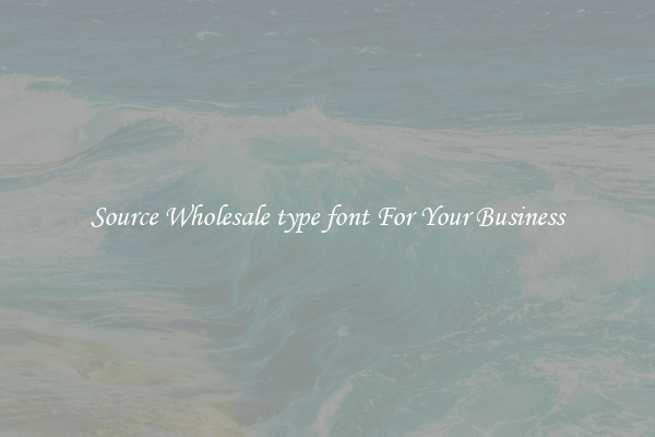 Source Wholesale type font For Your Business