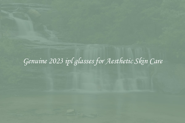 Genuine 2023 ipl glasses for Aesthetic Skin Care