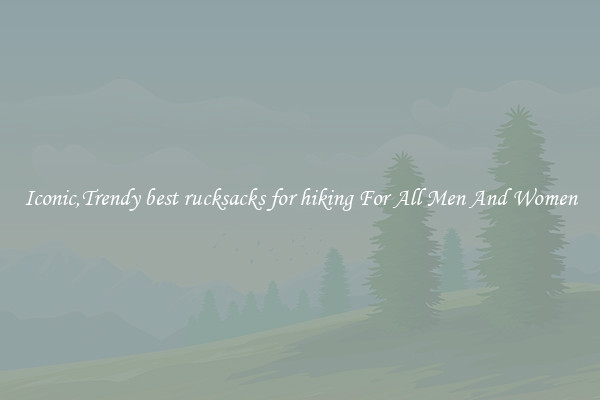 Iconic,Trendy best rucksacks for hiking For All Men And Women