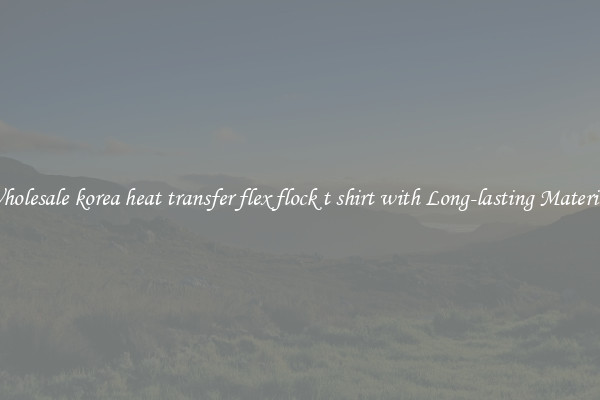 Wholesale korea heat transfer flex flock t shirt with Long-lasting Material 