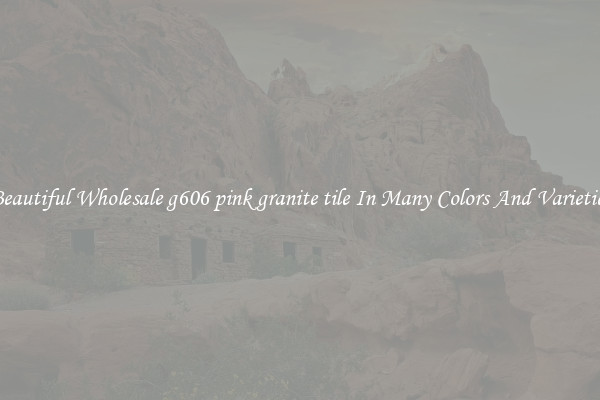 Beautiful Wholesale g606 pink granite tile In Many Colors And Varieties
