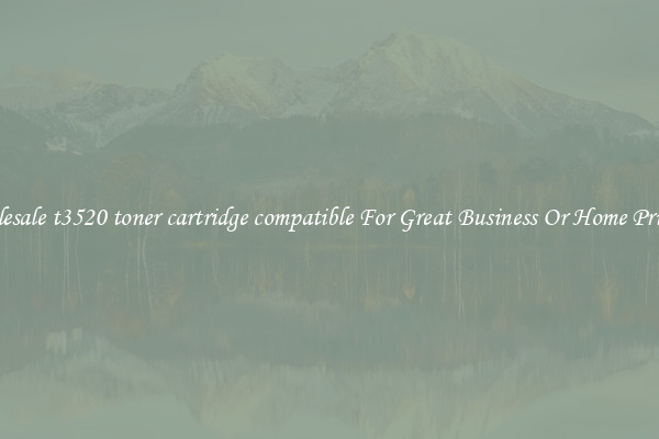 Wholesale t3520 toner cartridge compatible For Great Business Or Home Printing