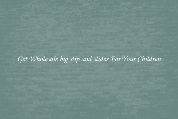 Get Wholesale big slip and slides For Your Children
