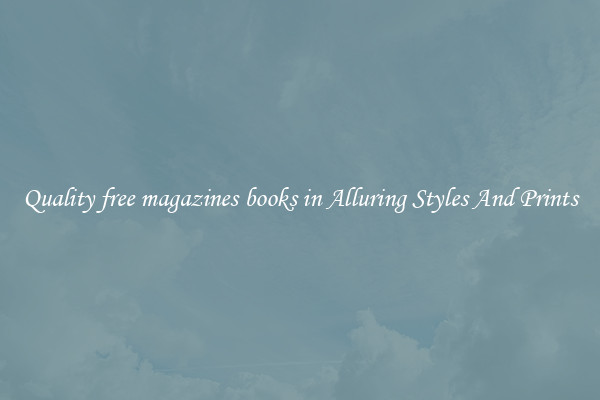Quality free magazines books in Alluring Styles And Prints