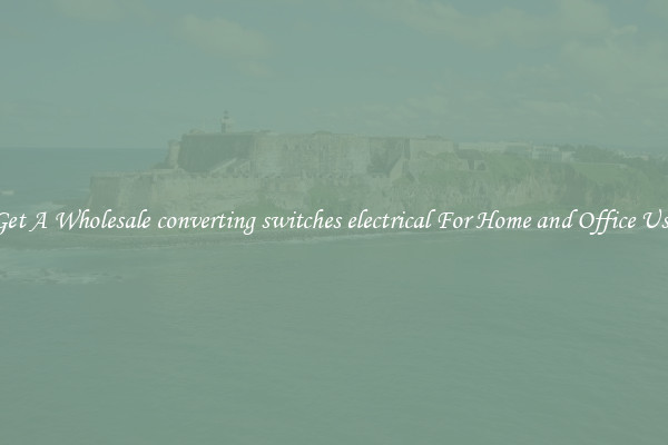Get A Wholesale converting switches electrical For Home and Office Use