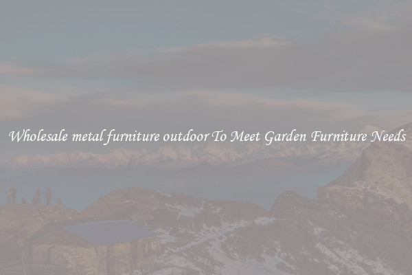 Wholesale metal furniture outdoor To Meet Garden Furniture Needs