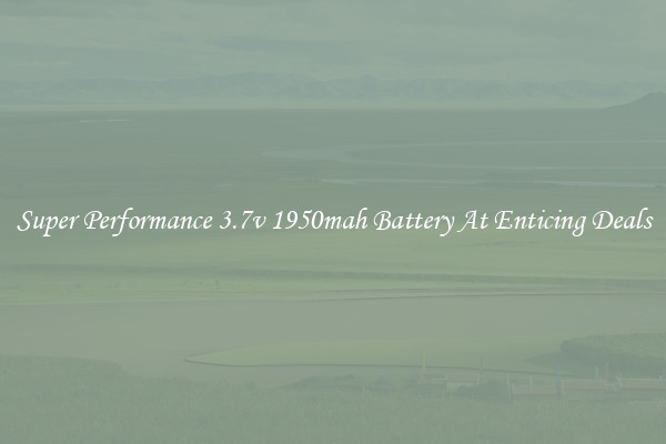 Super Performance 3.7v 1950mah Battery At Enticing Deals