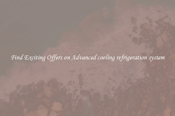 Find Exciting Offers on Advanced cooling refrigeration system