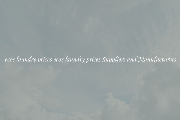 ecos laundry prices ecos laundry prices Suppliers and Manufacturers