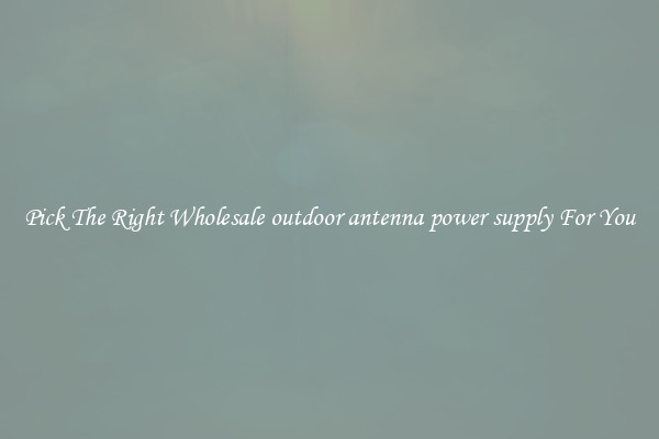 Pick The Right Wholesale outdoor antenna power supply For You