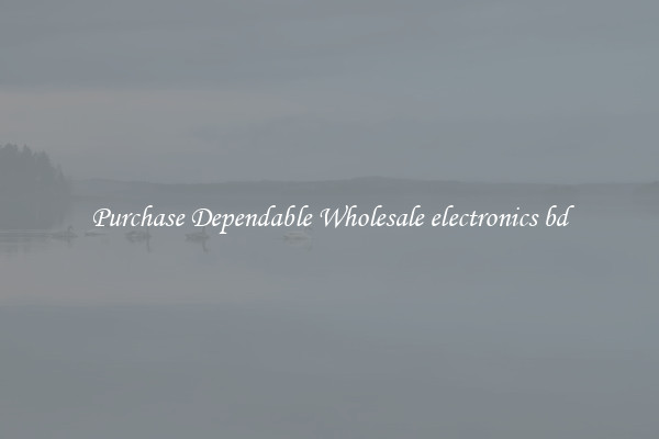 Purchase Dependable Wholesale electronics bd