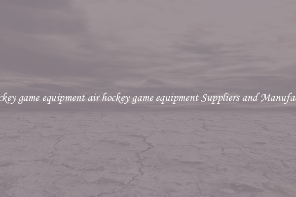 air hockey game equipment air hockey game equipment Suppliers and Manufacturers