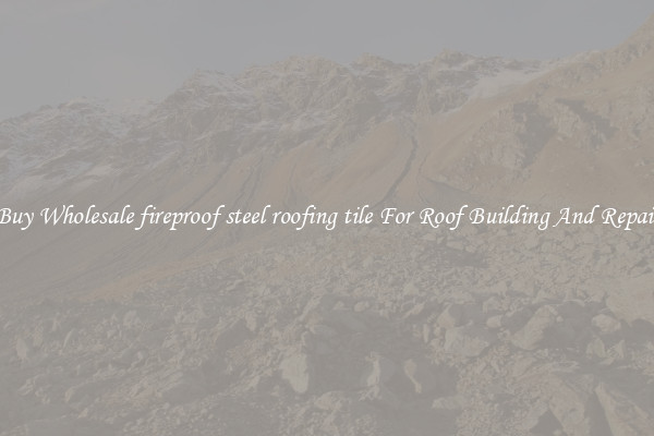 Buy Wholesale fireproof steel roofing tile For Roof Building And Repair