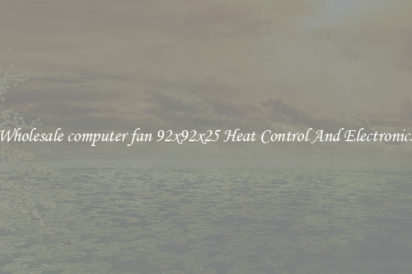 Wholesale computer fan 92x92x25 Heat Control And Electronics