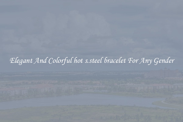 Elegant And Colorful hot s.steel bracelet For Any Gender