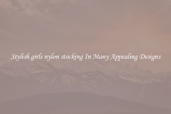 Stylish girls nylon stocking In Many Appealing Designs