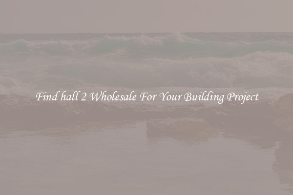 Find hall 2 Wholesale For Your Building Project