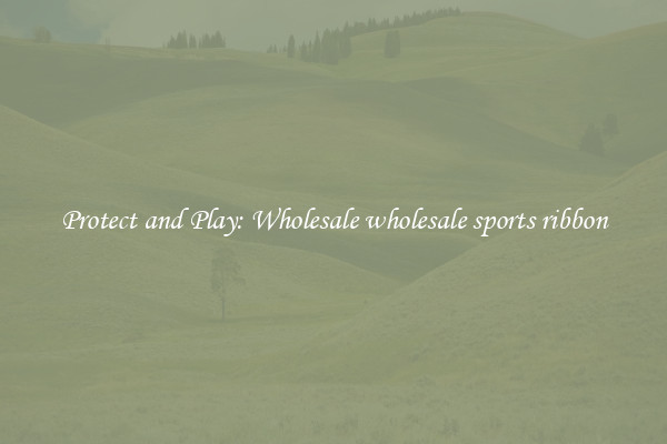 Protect and Play: Wholesale wholesale sports ribbon