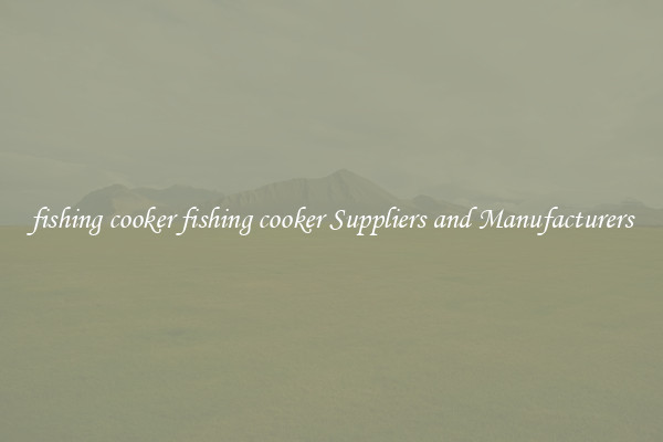 fishing cooker fishing cooker Suppliers and Manufacturers