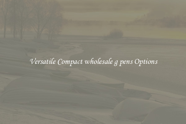 Versatile Compact wholesale g pens Options