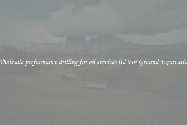 Wholesale performance drilling for oil services ltd For Ground Excavation