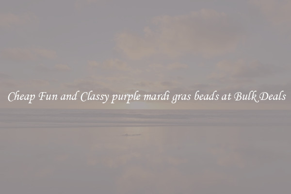 Cheap Fun and Classy purple mardi gras beads at Bulk Deals