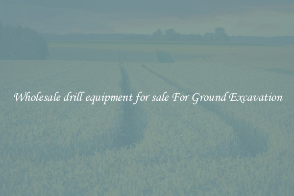 Wholesale drill equipment for sale For Ground Excavation