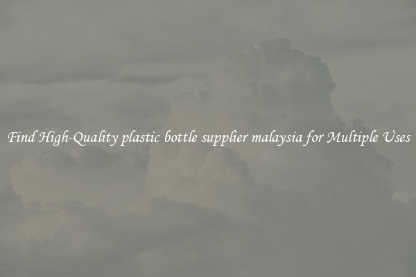 Find High-Quality plastic bottle supplier malaysia for Multiple Uses