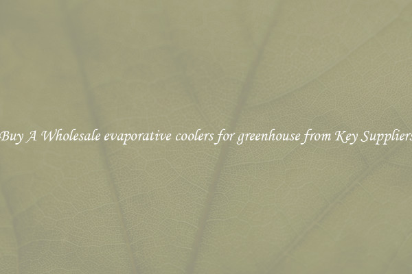 Buy A Wholesale evaporative coolers for greenhouse from Key Suppliers