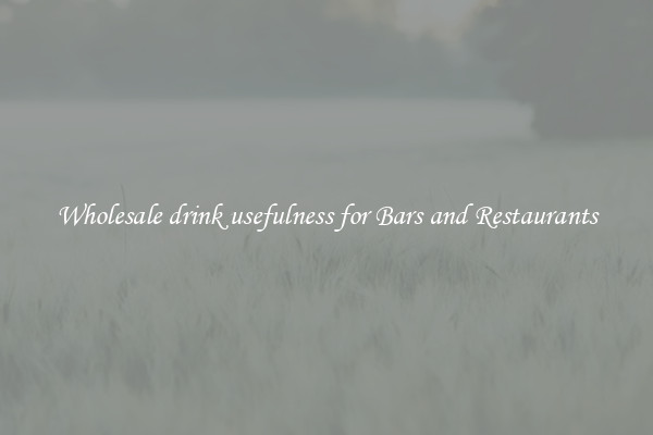 Wholesale drink usefulness for Bars and Restaurants