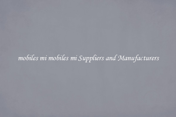 mobiles mi mobiles mi Suppliers and Manufacturers
